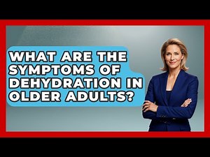 What Are The Symptoms Of Dehydration In Older Adults? - First Response Medicine
