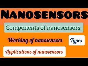Nanosensors | Working of nanosensors | Applications of nanosensors | Types | Nanotechnology |