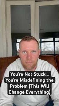 You’re Not Stuck… You’re Misdefining the Problem (This Will Change Everything)