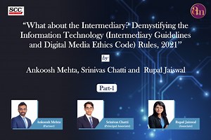 What about the Intermediary? Demystifying the Information Technology (Intermediary Guidelines and Digital Media Ethics Code) Rules, 2021