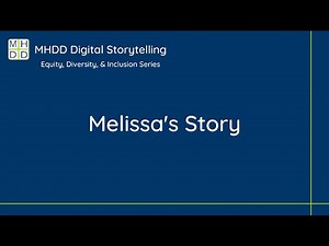 MHDD Equity, Diversity, & Inclusion Digital Storytelling Series: Melissa's Story