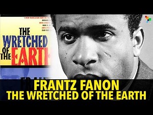Frantz Fanon: The Wretched of The Earth