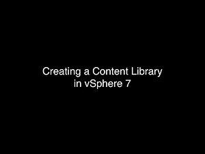 Creating a Content Library in vSphere 7