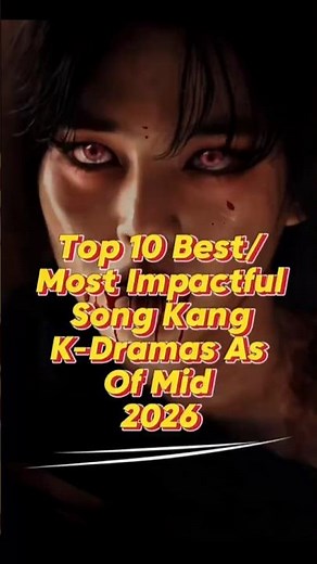 Top 10 Best / Most Impactful Song Kang K-Dramas As Of Mid-2026 🔥