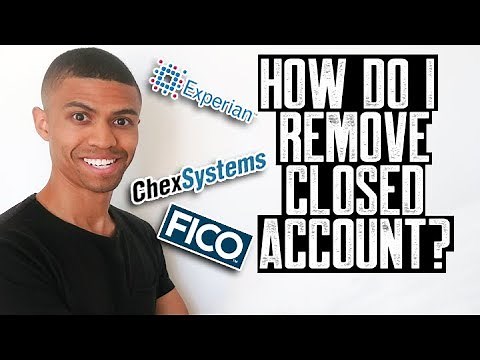 HOW DO I REMOVE CLOSED ACCOUNT CHEXSYSTEMS AND CREDIT REPORTS