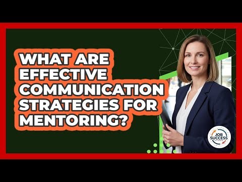 What Are Effective Communication Strategies For Mentoring?