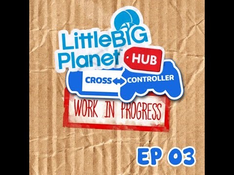LBP HUB (Beta Restore) - Cross Controller - Ep03 - Story Mode (End)