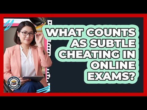 What Counts As Subtle Cheating In Online Exams? - Grad School Mindset