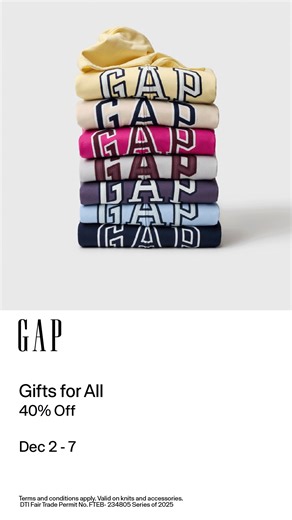 Give the gift of GAP style this Holiday season. Giftable items are the 40% off from Dec 2-7. Use the exclusive code on select styles before checking out at gap.com.ph Terms and conditions apply. DTI Fair Trade Permit No. FTEB- 234805 Series of 2025 | Gap