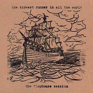 [The] Slowest Runner [In All The World] - The Flophouse Session