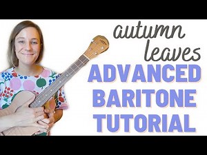 Advanced Baritone Ukulele Tutorial: "Autumn Leaves" Song Walk-Through!