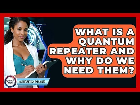 What Is A Quantum Repeater And Why Do We Need Them? - Quantum Tech Explained