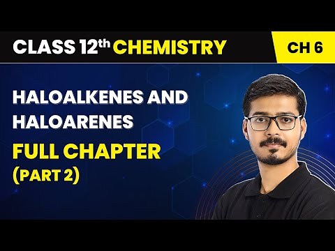 Haloalkanes and Haloarenes - Full Chapter (Part 2) | Class 12 Chemistry Chapter 6