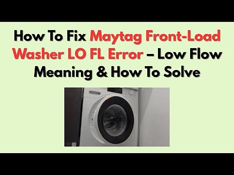 How To Fix Maytag Front-Load Washer LO FL Error – Low Flow Meaning & How To Solve