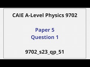 Paper 5 Question 1 Walkthrough - CAIE A-Level Physics – 9702_s23_qp_51