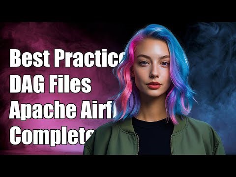 Best Practices for Configuring DAG Files in Apache Airflow: A Complete Guide