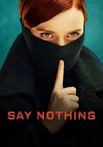 Say Nothing - watch tv show streaming online