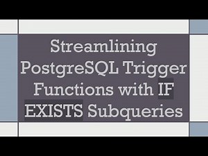Streamlining PostgreSQL Trigger Functions with IF EXISTS Subqueries