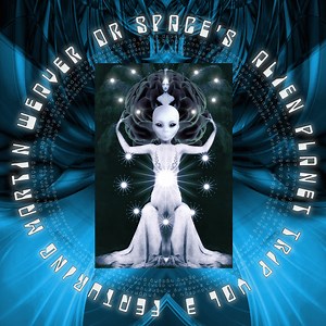 Dr Space's Alien Planet Trip - Vol 3 - Featuring Martin Weaver