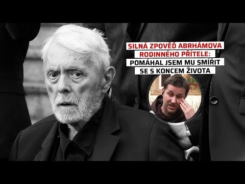 Silná zpověď Abrhámova rodinného přítele: Pomáhal jsem mu smířit se s koncem života