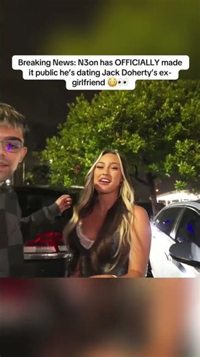 Breaking News: N3on has OFFICIALLY made it public he’s dating Jack Doherty’s ex-girlfriend 😳👀#n3on