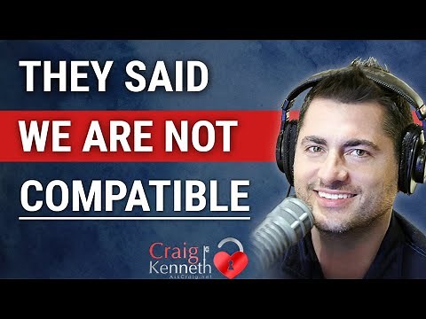 They Said We Are Not Compatible