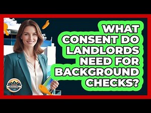 What Consent Do Landlords Need for Background Checks?