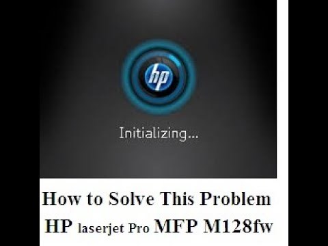 How to solve Initializing.... problem in HP Laserjet Pro MFP M128fw printer