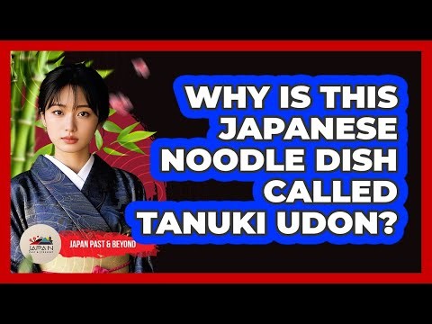 Why Is This Japanese Noodle Dish Called Tanuki Udon?