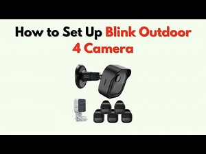 How to Set Up Blink Outdoor 4 Camera – Quick Start & Mobile App Guide