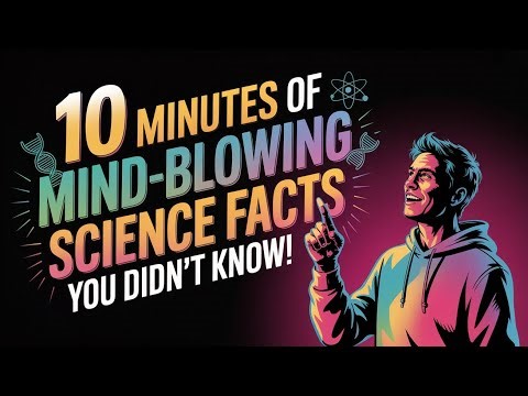 10 Minutes of Mind-Blowing Science Facts You Didn’t Know! 🌌🧠