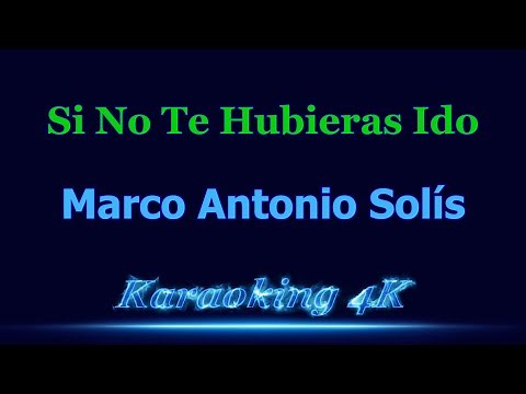 Marco Antonio Solis Si No Te Hubieras Ido Karaoke 4K