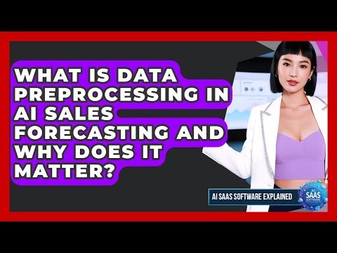 What Is Data Preprocessing In AI Sales Forecasting And Why Does It Matter?