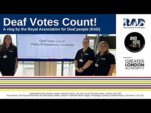 Deaf Votes Count! A vlog by the Royal Association for Deaf people (RAD)