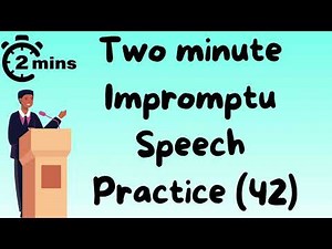 2 minute impromptu speech practice - 42