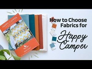 How to Choose Fabrics for the Happy Camper Quilt