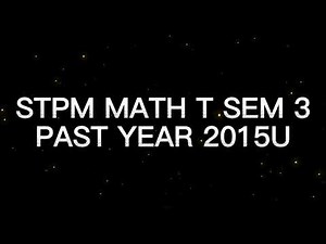 STPM MATH T SEM 3 PAST YEAR 2015U 华语解释
