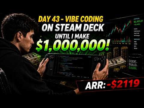 Day 43 - Vibe Coding On Steam Deck Until $1,000,000 | ARR: -$2119 | LET'S GET SOME SH*T DONE!