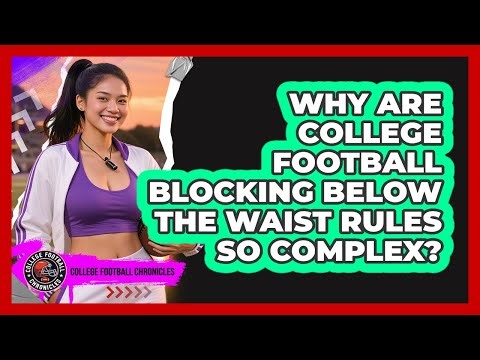 Why Are College Football Blocking Below The Waist Rules So Complex? - College Football Chronicles