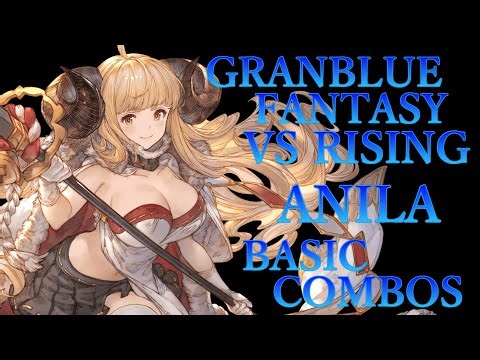 【GBVSR】グランブルーファンタジーヴァーサス ライジング アニラ 基本 コンボ【 GRANBLUE FANTASY VS RISING ANILA BASIC COMBOS 】
