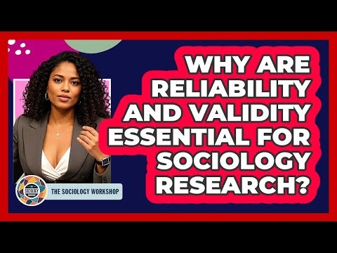 Why Are Reliability And Validity Essential For Sociology Research? - The Sociology Workshop