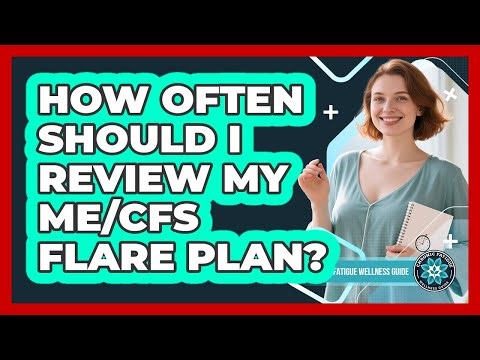 How Often Should I Review My ME/CFS Flare Plan?