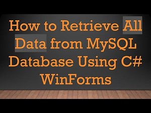 How to Retrieve All Data from MySQL Database Using C# WinForms
