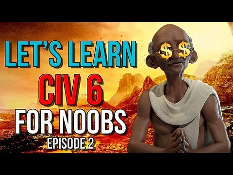 Let's Learn Civilization 6 - Civ 6 Guide for Complete Noobs - Part 2