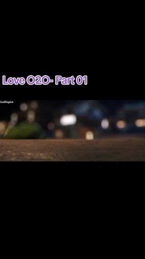 Love O2O- 01 #tiktok #fyp #foryou #loveo2omovie #soulkingdomcrd