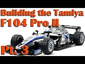 Building the Tamiya F104 Pro II Formula-1 RC Race Car - Pt. 3