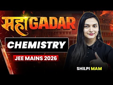 🔥Maha GADAR - Revise CHEMISTRY in Oneshot | Target 99%ile | JEE Mains 2026 | Shilpi Mam