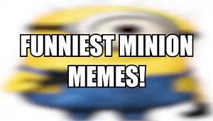 FUNNIEST MINION MEMES! - iFunny