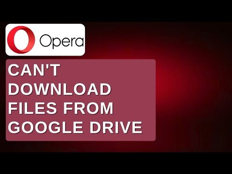 How to Fix “Can’t Download Files From Google Drive” in Opera [FULL GUIDE]