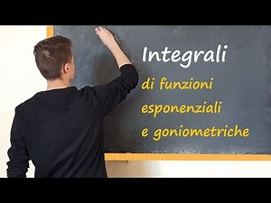 Integrali funzioni esponenziali e goniometriche